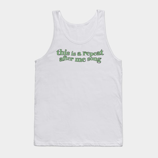 THIS IS A REPEAT AFTER ME SONG Tank Top by basiastachurska